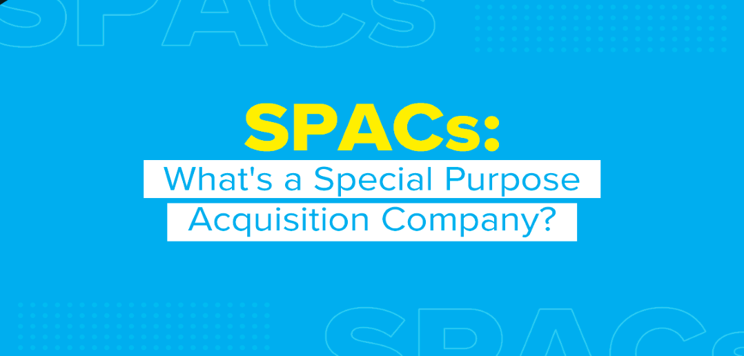 SPACs: What's a Special Acquisition Company?